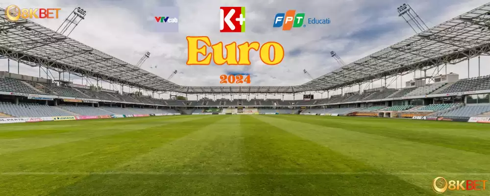 Kênh phát sóng trực tiếp Euro 2024 tại Việt Nam